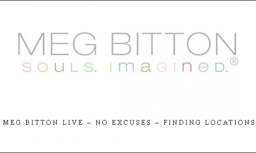 Meg Bitton Live – NO Excuses – Finding Locations |