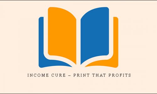 Income Cure – Print That Profits |