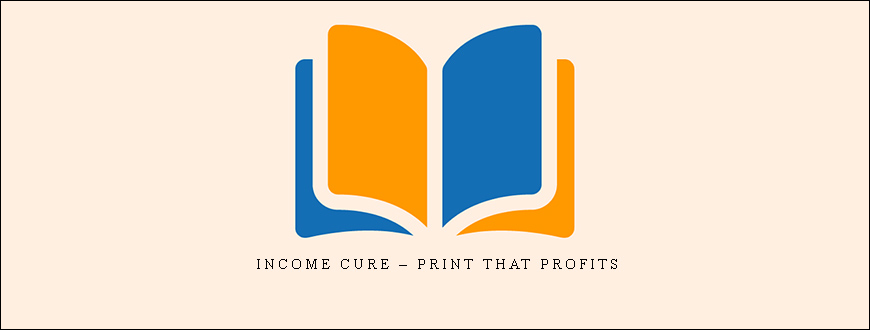 Income Cure – Print That Profits