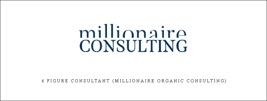 6 Figure Consultant (Millionaire Organic Consulting)