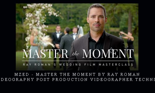 MZed – Master the Moment by Ray Roman – Wedding Videography Post Production Videographer Technique Skills |