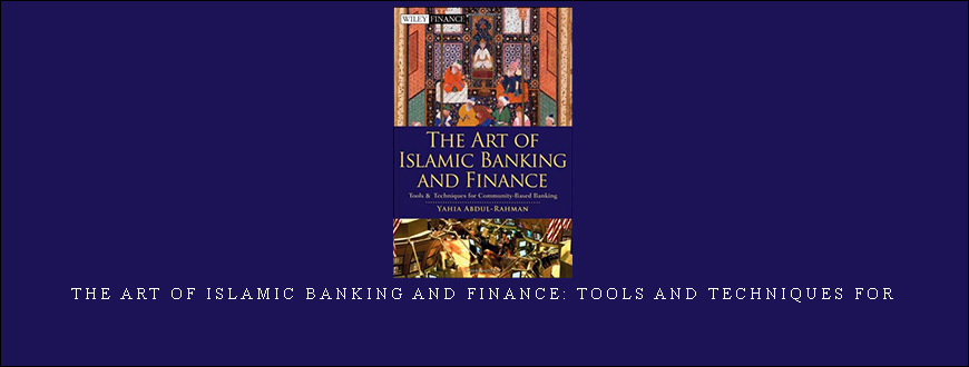 Yahia Abdul-Rahman – The Art of Islamic Banking and Finance: Tools and Techniques for