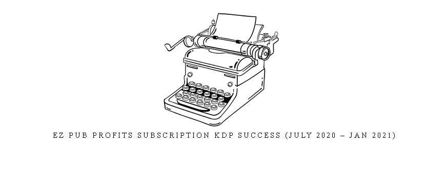 EZ Pub Profits Subscription KDP Success (July 2020 – Jan 2021)