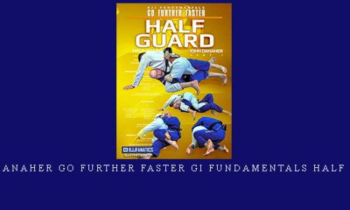John Danaher Go Further Faster Gi Fundamentals Half Guard |