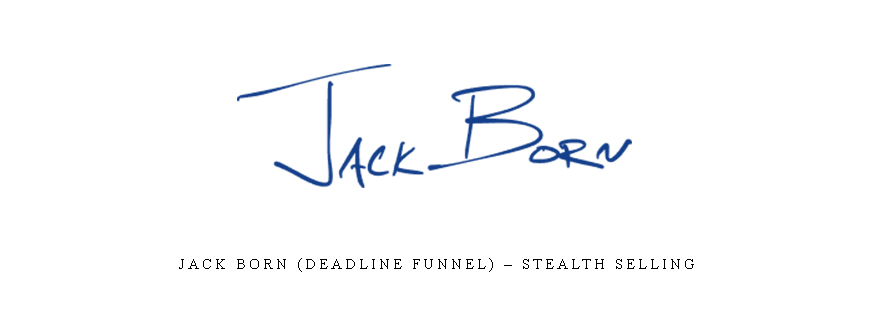 Jack Born (Deadline Funnel) – Stealth Selling