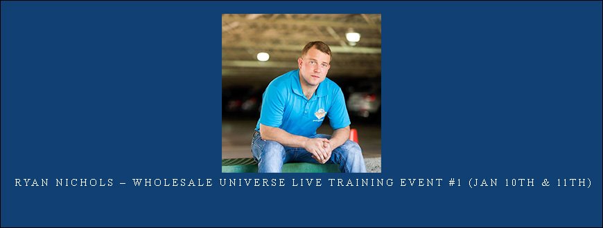 Ryan Nichols – Wholesale Universe Live Training Event #1 (Jan 10th & 11th)