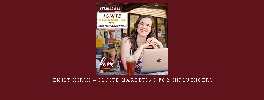 Emily Hirsh – Ignite Marketing for Influencers