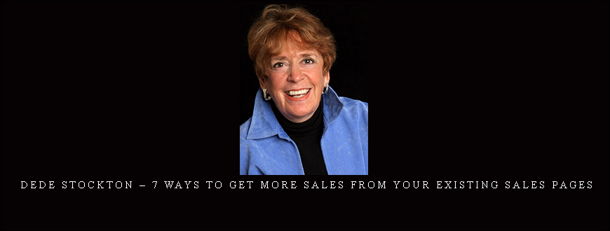 Dede Stockton – 7 Ways to get more Sales from your Existing Sales Pages
