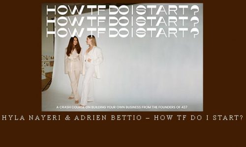 Hyla Nayeri & Adrien Bettio – How TF Do I Start? |