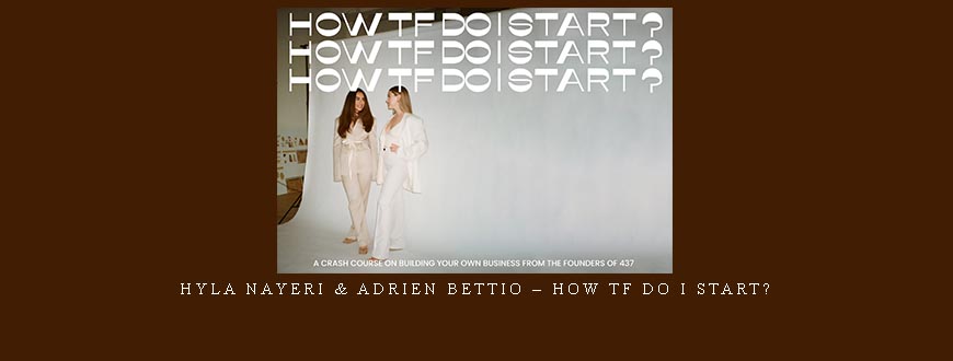 Hyla Nayeri & Adrien Bettio – How TF Do I Start?