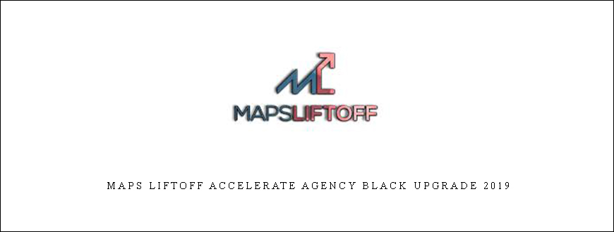 Maps Liftoff Accelerate Agency Black Upgrade 2019