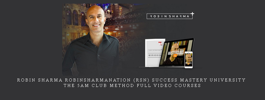 Robin Sharma RobinSharmaNation (RSN) Success Mastery University + The 5AM Club Method Full Video Courses