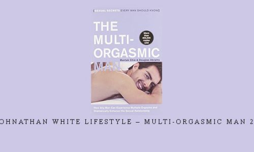 Johnathan White Lifestyle – Multi-Orgasmic Man 2.0 |