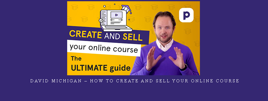 David Michigan – How to Create and Sell Your Online Course
