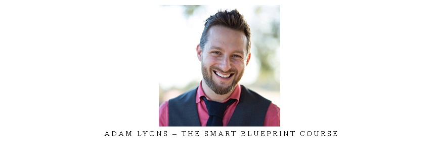 Adam Lyons – The Smart Blueprint Course