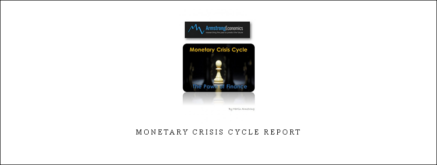 Armstrongeconomics – Monetary Crisis Cycle Report