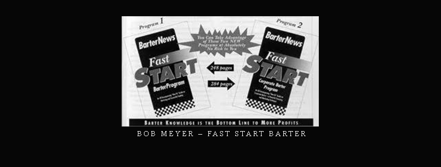 Bob Meyer – Fast Start Barter