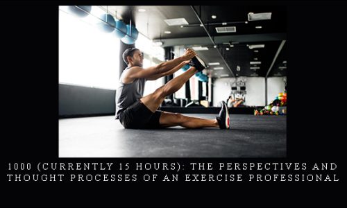 1000 (currently 15 hours): The Perspectives and Thought Processes of an Exercise Professional |
