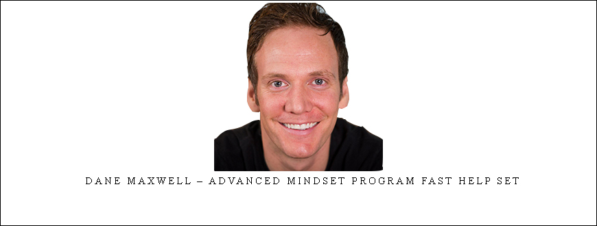Dane Maxwell – Advanced Mindset Program Fast Help Set