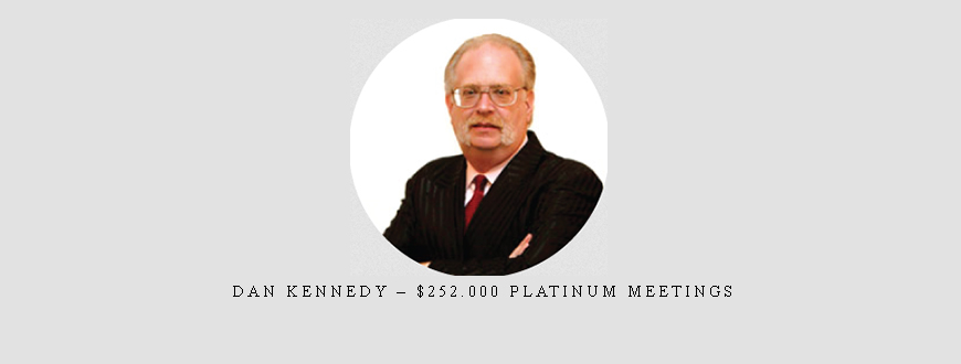 Dan Kennedy – $252.000 Platinum Meetings