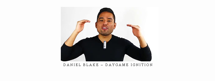 Daniel Blake – Daygame Ignition