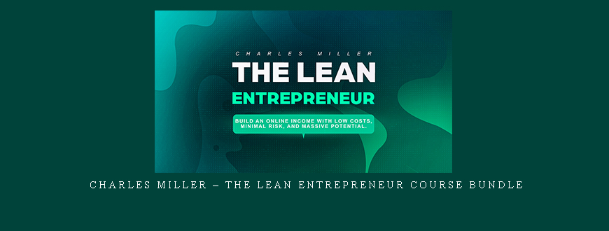 Charles Miller – The Lean Entrepreneur Course Bundle