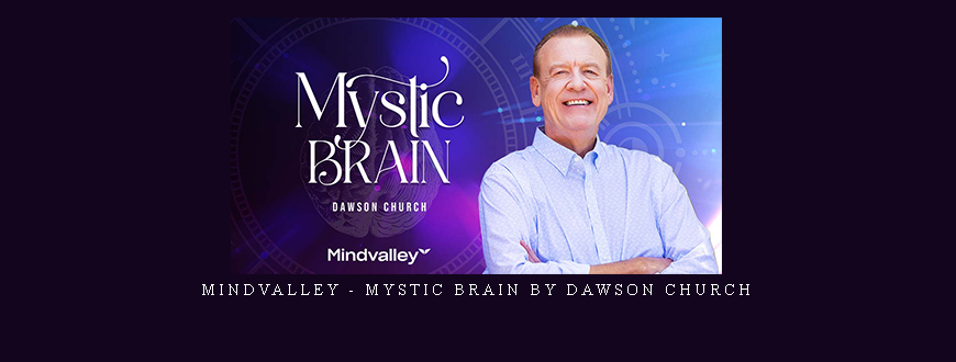 Mindvalley – Mystic Brain by Dawson Church