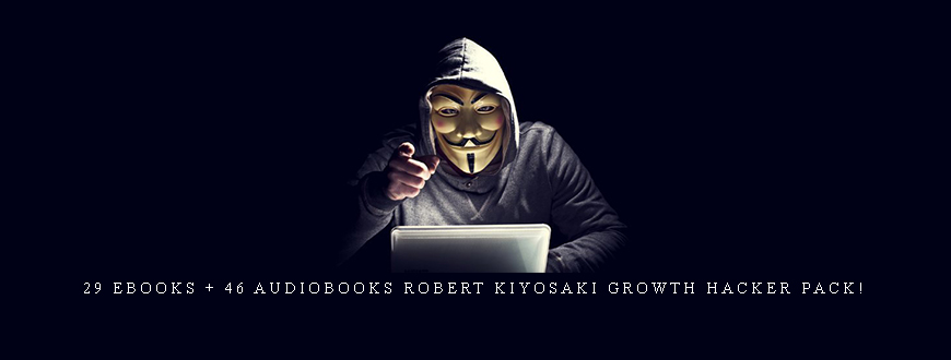 29 Ebooks + 46 Audiobooks Robert Kiyosaki Growth Hacker Pack!