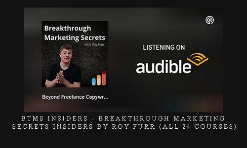 BTMS Insiders – Breakthrough Marketing Secrets Insiders By Roy Furr (All 24 courses) |