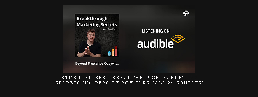 BTMS Insiders – Breakthrough Marketing Secrets Insiders By Roy Furr (All 24 courses)