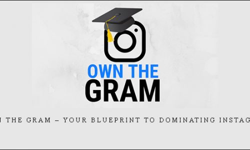 Own The Gram – Your Blueprint To Dominating Instagram |