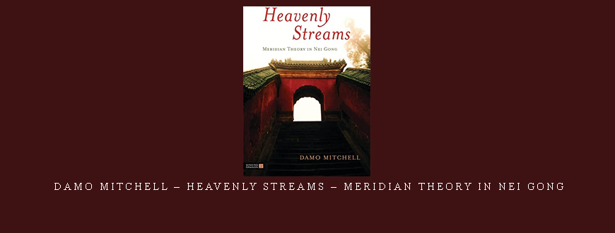 Damo Mitchell – Heavenly Streams – Meridian Theory in Nei Gong