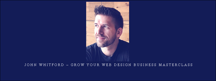 John Whitford – Grow Your Web Design Business Masterclass
