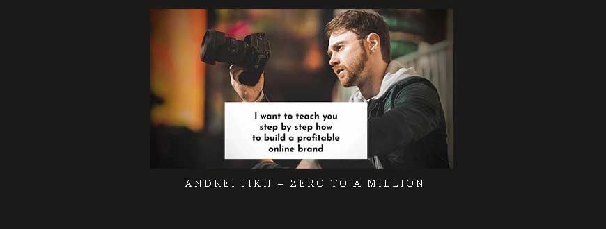 Andrei Jikh – Zero to a Million