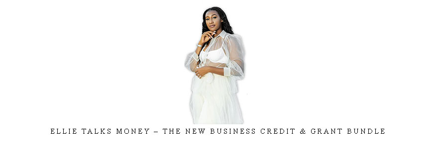 Ellie Talks Money – The New Business Credit & Grant Bundle