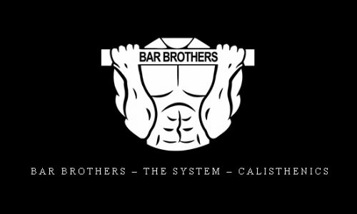 Bar Brothers – The System – Calisthenics |