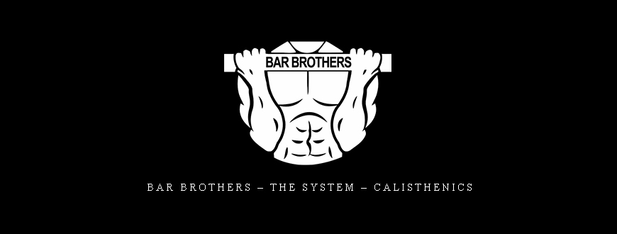 Bar Brothers – The System – Calisthenics