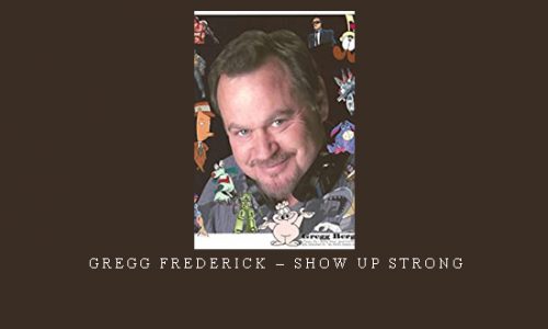 Gregg Frederick – Show Up Strong |