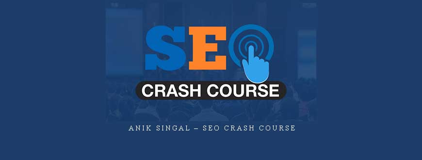 Anik Singal – SEO Crash Course