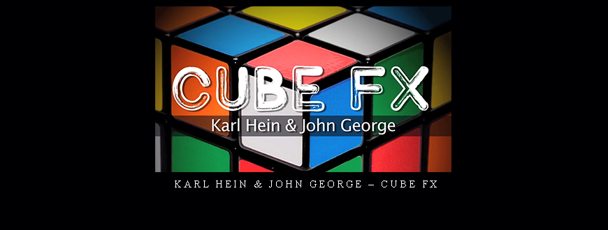 Karl Hein & John George – Cube FX