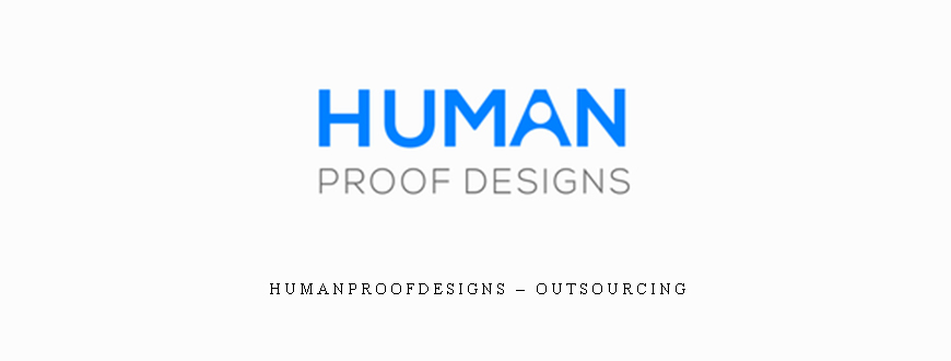 HumanProofDesigns – Outsourcing