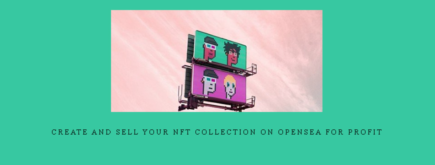 Create and sell your NFT collection on OpenSea for profit