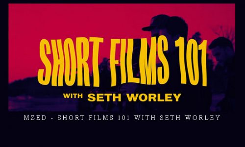 MZed – Short Films 101 with Seth Worley |