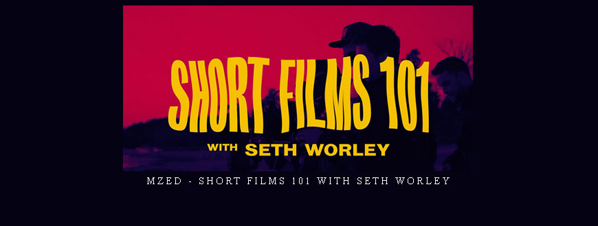 MZed – Short Films 101 with Seth Worley