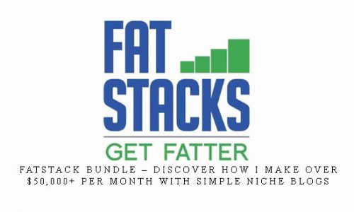 FatStack Bundle – Discover How I Make Over $50,000+ Per Month With Simple Niche Blogs |
