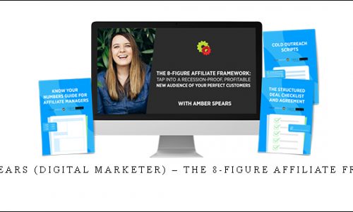 Amber Spears (Digital Marketer) – The 8-Figure Affiliate Framework |
