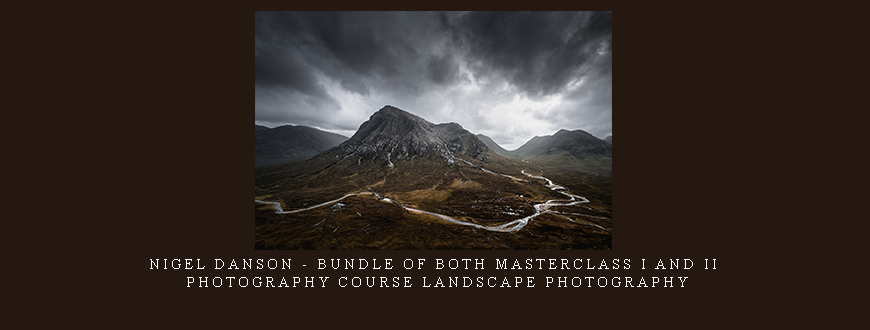 Nigel Danson – Bundle of both Masterclass I and II – Photography Course Landscape Photography