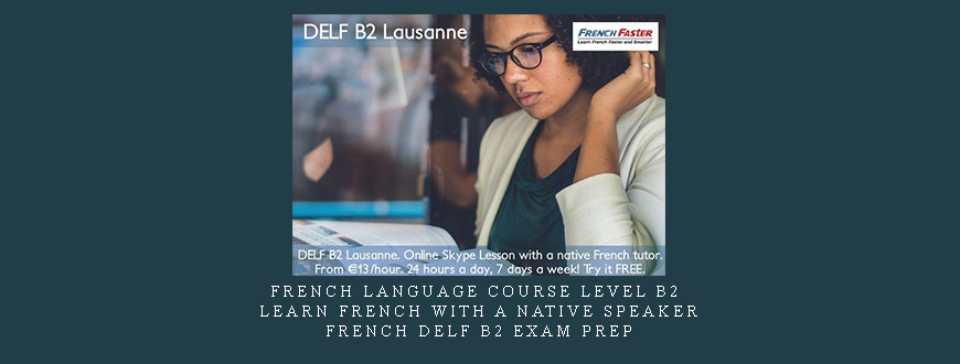 French Language Course Level B2 | Learn French with a Native Speaker | + French Delf B2 Exam Prep