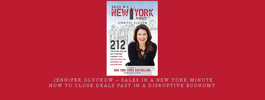 Jennifer Gluckow – Sales in a New York Minute: How to Close Deals Fast in a Disruptive Economy