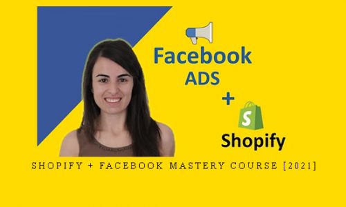 Shopify + Facebook Mastery Course [2021] |